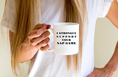 Funny Coffee Mugs | I Strongly Support Your Nap Game Mug | Nap Queen | Nap King