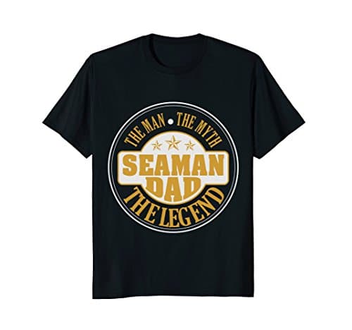 SEAMAN Dad, the Man the Myth the Legend shirts