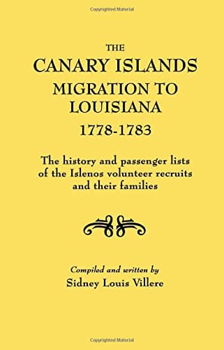 The Canary Islands Migration to Louisiana, 1778-1783. the History and Passenger Lists of the Islenos Volunteer Recruits and Their Families