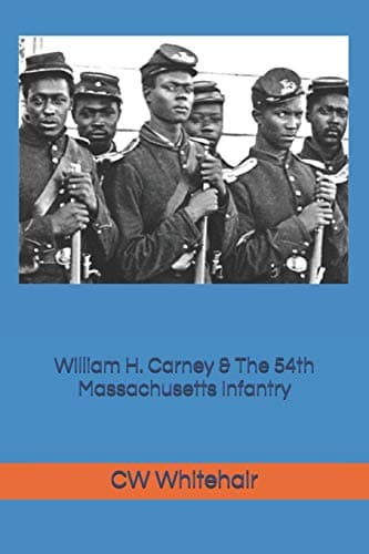 William H. Carney & The 54th Massachusetts Infantry