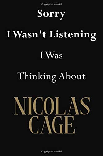 Sorry I Wasn't Listening I Was Thinking About Nicolas Cage: Nicolas Cage Journal Diary Notebook