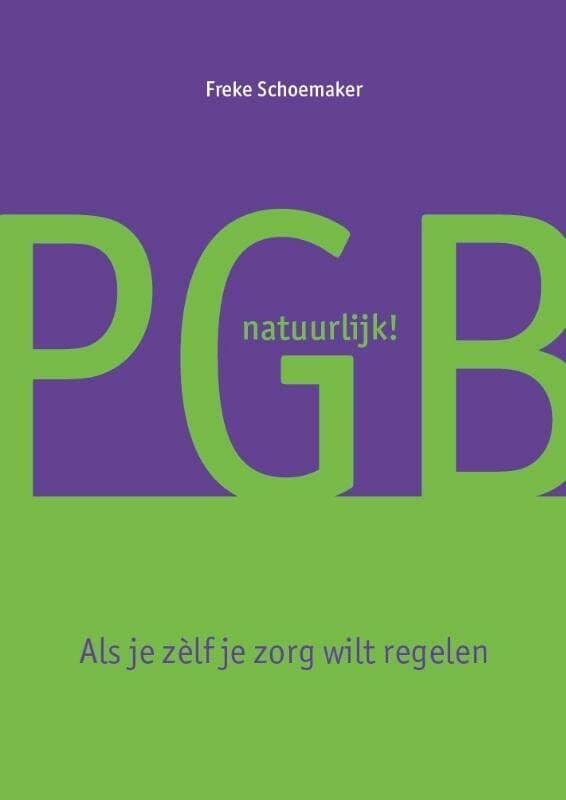 PGB natuurlijk!: Als je zèlf je zorg wilt regelen