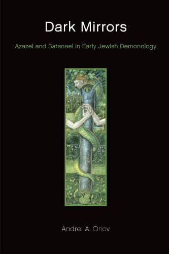 Dark Mirrors: Azazel and Satanael in Early Jewish Demonology
