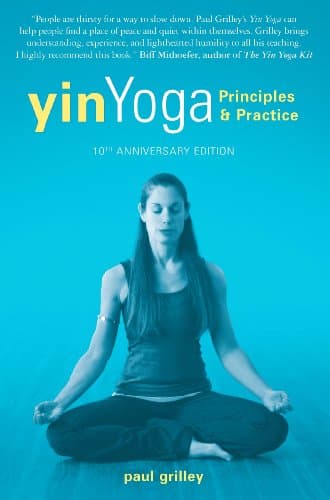 Yin Yoga: Principles and Practice  10th Anniversary Edition