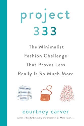 Project 333: The Minimalist Fashion Challenge That Proves Less Really is So Much More Kindle Edition
