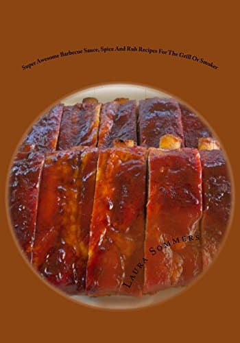Super Awesome Barbecue Sauce, Spice And Rub Recipes For The Grill Or Smoker Paperback – April 17, 2016