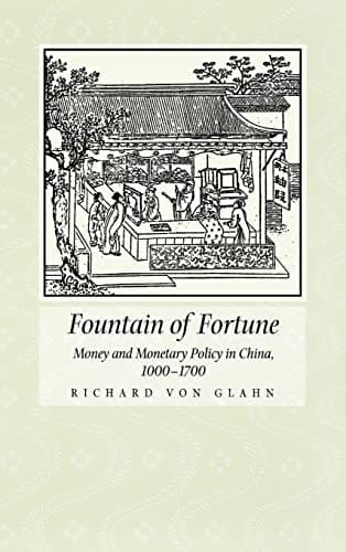 Fountain of Fortune: Money and Monetary Policy in China, 1000-1700