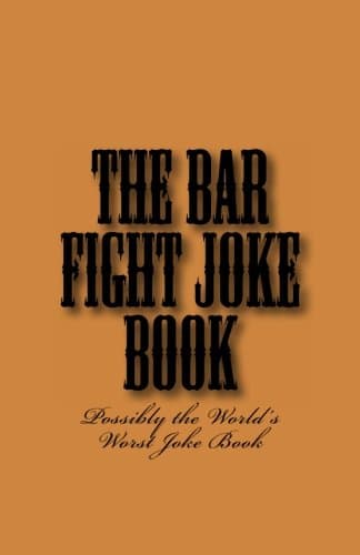The Bar Fight Joke Book: Possibly the World's Worst Joke Book