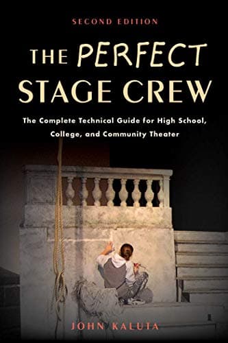 Perfect Stage Crew: The Complete Technical Guide for High School, College, and Community Theater