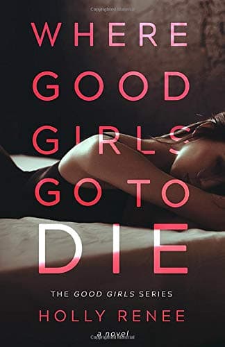 Where Good Girls Go to Die: Volume 1 (The Good Girl Series)