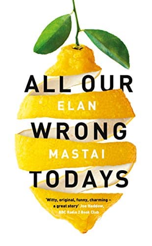 All Our Wrong Todays: A BBC Radio 2 Book Club Choice 2017 Hardcover – 2 Mar. 2017