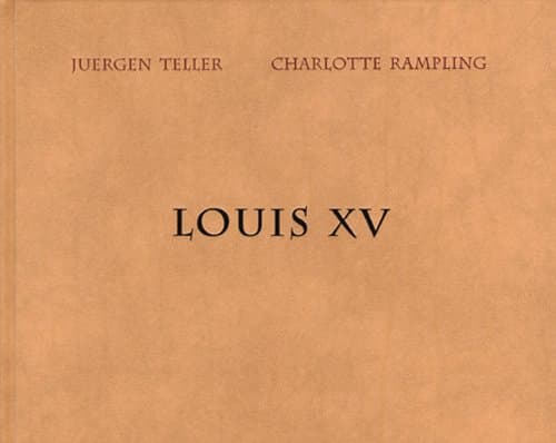 Juergen Teller: Louis XV Hardcover – February 15, 2005