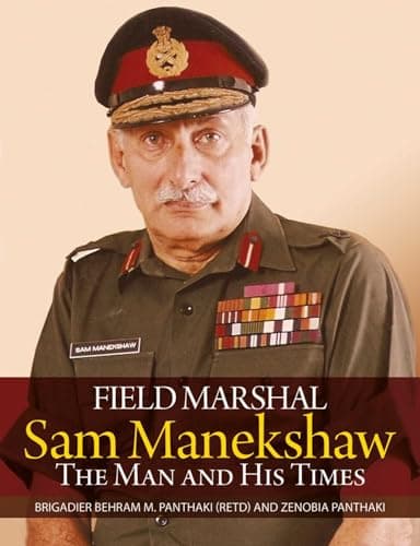 Field Marshal Sam Manekeshaw: The Man and His Times