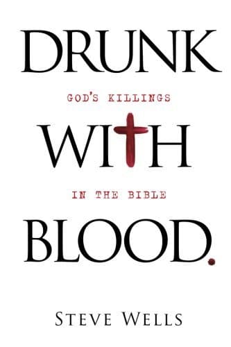 By Steve Wells Drunk with Blood: God's Killings in the Bible (2nd Edition) Paperback – 15 July 2013