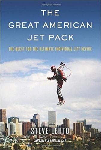 The Great American Jet Pack: The Quest for the Ultimate Individual Lift Device