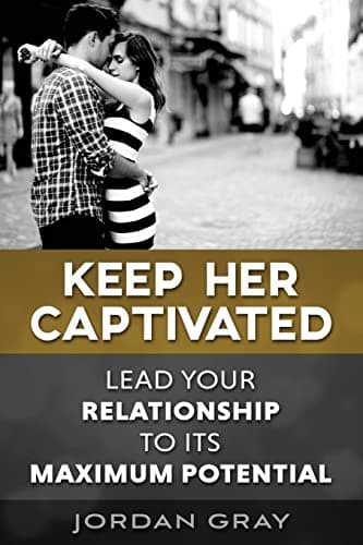 Keep Her Captivated: Lead Your Relationship To Its Maximum Potential Paperback – September 15, 2014