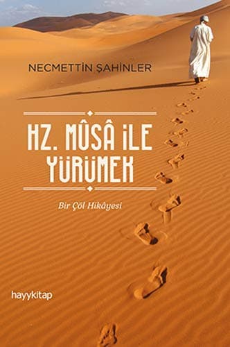 Hz. Musa İle Yürümek: Bir Çöl Hikayesi