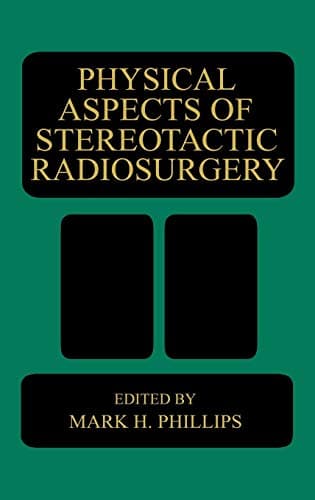 Physical Aspects of Stereotactic Radiosurgery 1993rd Edition