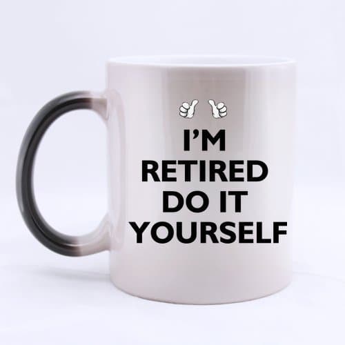 11oz Funny Retirement Quotes Sayings Mug, I'm Retired Do It Yourself Color Changing Mug Morphing Coffee Mugs Cup, Awesome Humor Retirement Gift for a Retiree