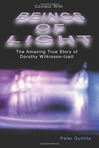 Contact With Beings Of Light: The Amazing true Story of Dorothy Wilkinson-Izatt Paperback – 22 May 2003