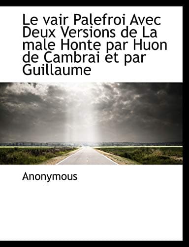 Le vair Palefroi Avec Deux Versions de La male Honte par Huon de Cambrai et par Guillaume Paperback – 3 Aug. 2011
