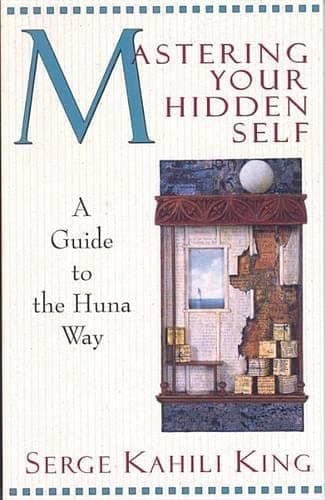 Mastering Your Hidden Self: A Guide to the Huna Way: A Quest Book