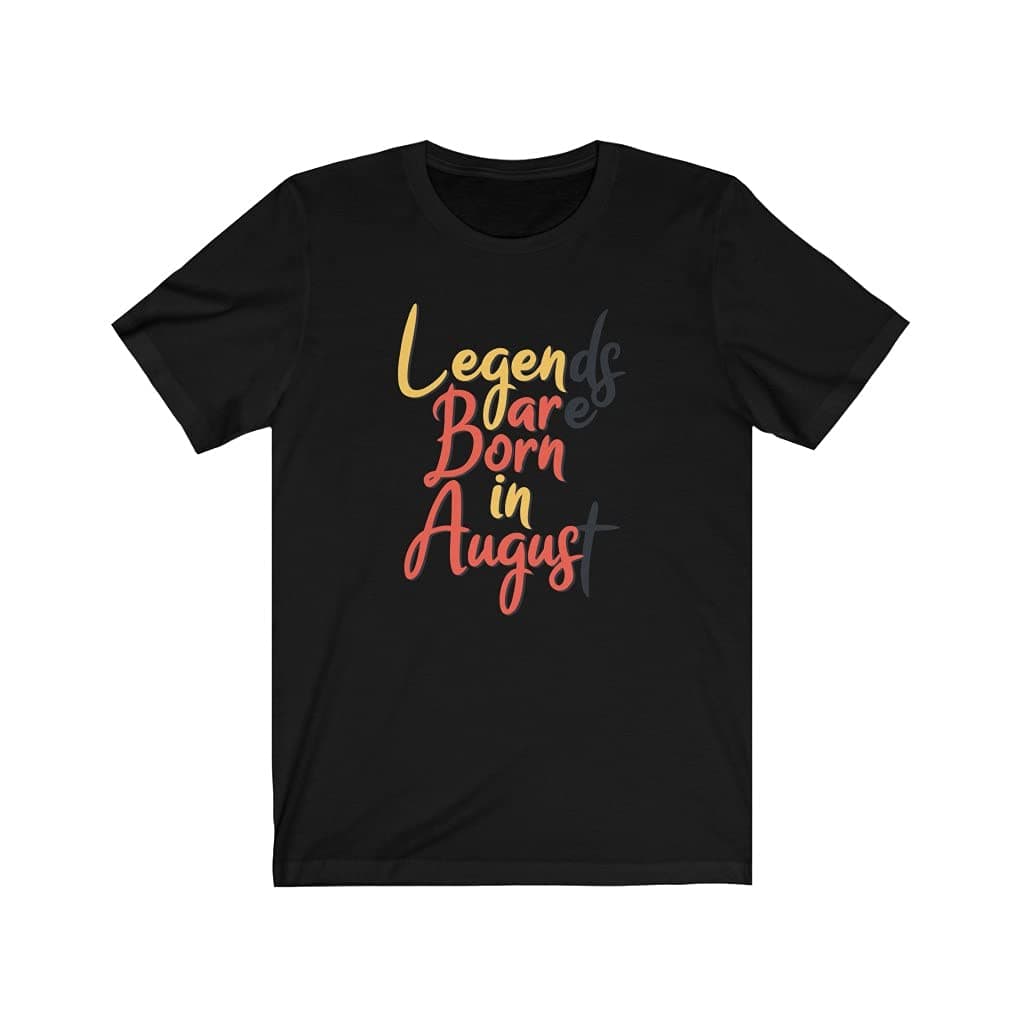Legends are born in August T shirt