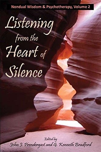 Listening from the Heart of Silence: Nondual Wisdom and Psychotherapy, Volume 2