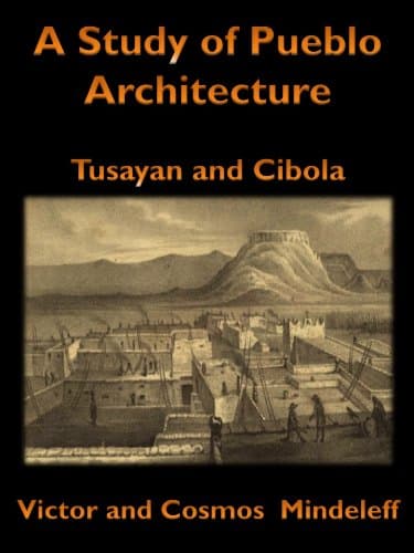 A Study of Pueblo Architecture, Tusayan and Cibola (Illustrated)