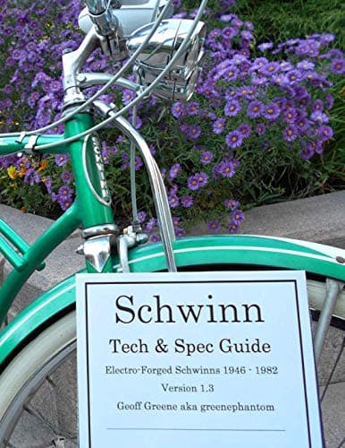 Schwinn Tech & Spec Guide Electro-forged Schwinns 1946 - 1982 Version 1.3