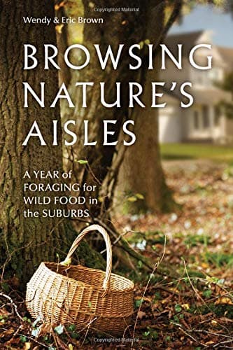 Browsing Nature's Aisles: A Year of Foraging for Wild Food in the Suburbs Paperback – October 15, 2013