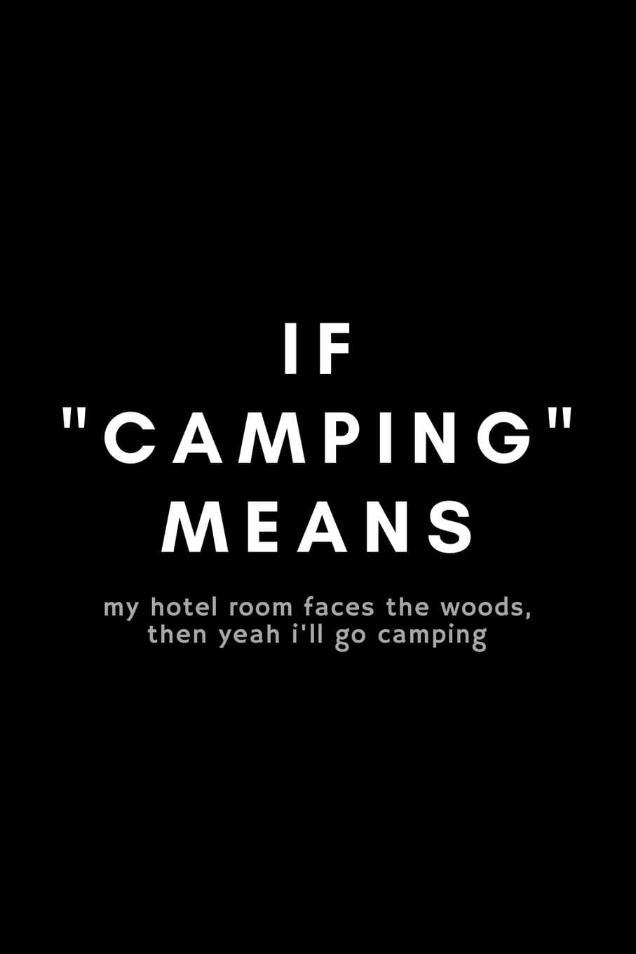 IF "Camping" Means My Hotel Room Faces The Woods, The Yeah I'll Go Camping: Funny Glamping Notebook Gift Idea For Glamorous, Luxury, Boutique Camping - 120 Pages (6" x 9") Hilarious Gag Present
