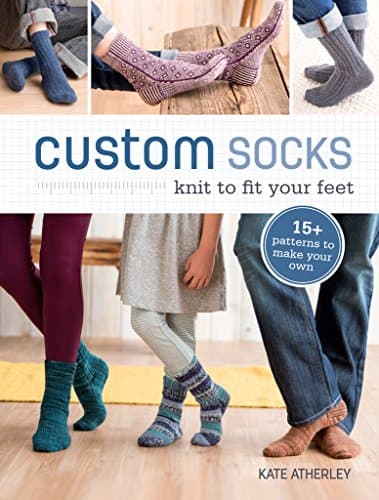 Custom Socks: Knit to Fit Your Feet Kindle Edition