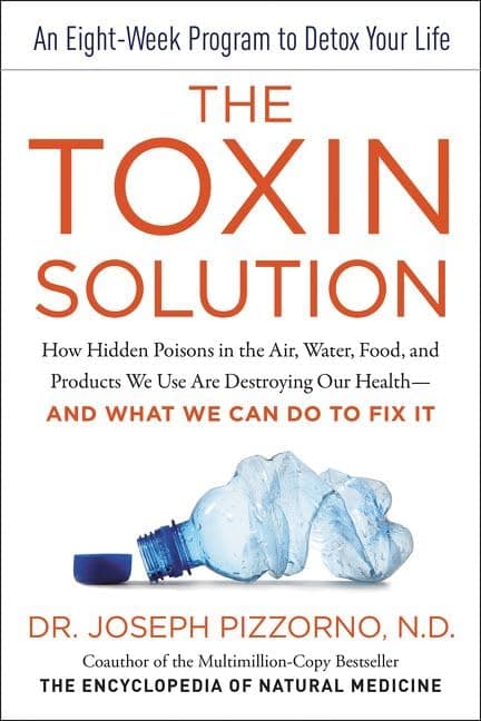 The Toxin Solution: How Hidden Poisons in the Air, Water, Food, and Products We Use Are Destroying Our Health--AND WHAT WE CAN DO TO FIX IT