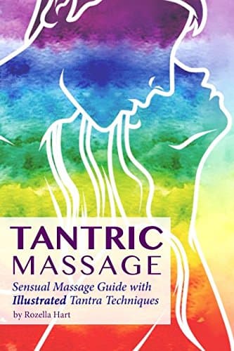 Tantric Massage: Sensual Massage Guide to Tantra Massage with Illustrated Tantra Techniques (Tantric Books) Paperback – 7 Sept. 2017