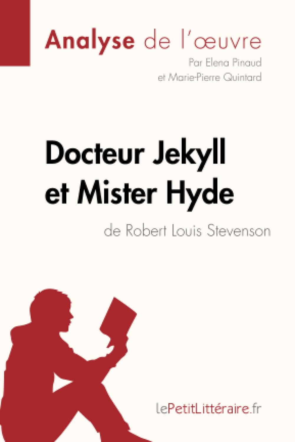 Docteur Jekyll et Mister Hyde de Robert Louis Stevenson (Analyse de l'oeuvre): Analyse complète et résumé détaillé de l'oeuvre (Fiche de lecture) (French Edition)