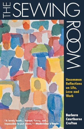 The Sewing Room and Other Essays: Uncommon Reflections on Life, Love, and Work