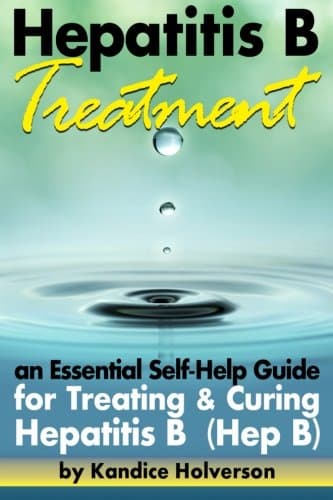 Hepatitis B Treatment: An Essential Self-Help Guide for Treating and Curing Hepatitis B (Hep B)