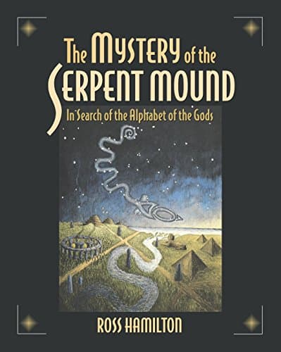 The Mystery of the Serpent Mound: In Search of the Alphabet of the Gods