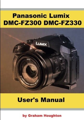 Panasonic Lumix DMC-FZ300 DMC-FZ330 User's Guide Paperback – April 13, 2017
