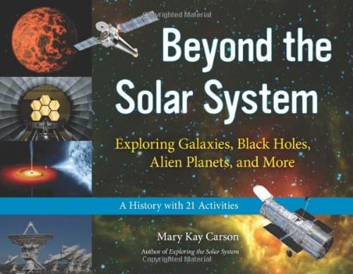 Beyond the Solar System: Exploring Galaxies, Black Holes, Alien Planets, and More; A History with 21 Activities (49) (For Kids series)
