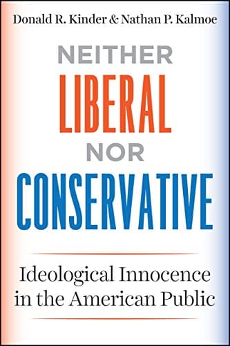 Neither Liberal nor Conservative: Ideological Innocence in the American Public (Chicago Studies in American Politics)