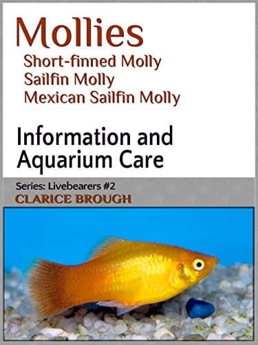 Mollies - Short-finned Molly, Sailfin Molly, Mexican Sailfin Molly (Livebearing Fish Book 2)