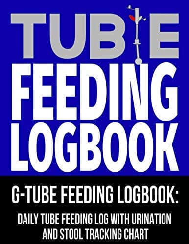 Tubie Feeding Logbook: G-Tube Feeding Logbook: Daily Tube Feeding Chart with Urination and Stool Tracking Chart (G-Tube Feeding Tube Logs)