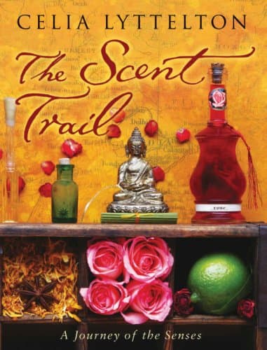 The Scent Trail: How One Woman's Quest for the Perfect Perfume Took Her Around the World