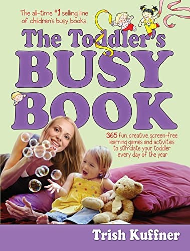 The Toddler's Busy Book: 365 Fun, Creative, Screen-Free Learning Games and Activities to Stimulate Your Toddler Every Day of the Year (Busy Books) Paperback – 1 Nov. 1999