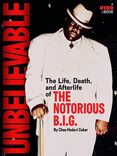 Unbelievable: The Life, Death, and Afterlife of the Notorious B.I.G. Kindle Edition