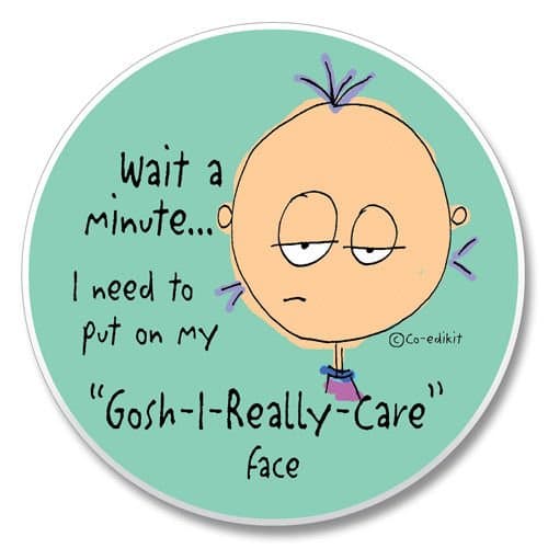 Humorous Cartoon Auto Coaster, Single Coaster for Your Car cup holder"Wait a Minute.I need to put on my"Gosh I Really Care" Face