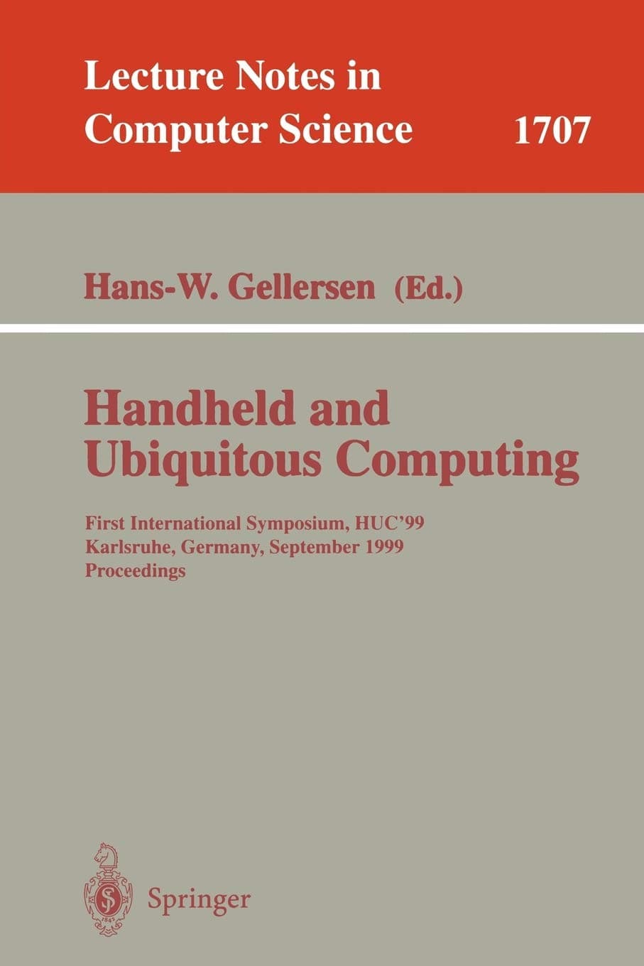 Handheld and Ubiquitous Computing: First International Symposium, HUC'99, Karlsruhe, Germany, September 27-29, 1999, Proceedings: 1707 (Lecture Notes in Computer Science, 1707)