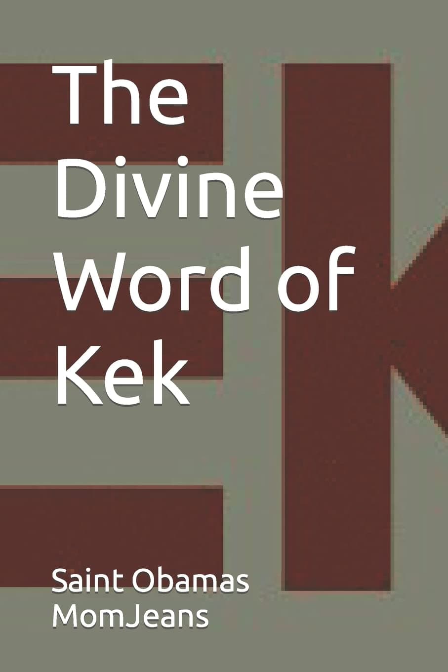 The Divine Word of Kek (The Holy Books Of Kekism)